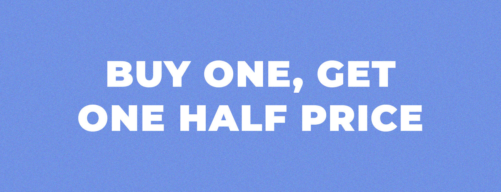Buy one, get one half price